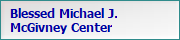 Blessed Michael J.
McGivney Center